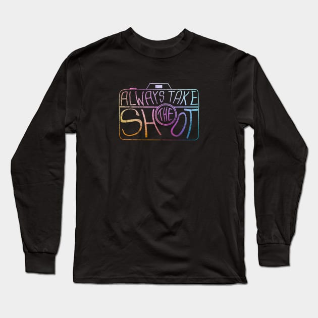 Always Take The Shot Long Sleeve T-Shirt by Switch01